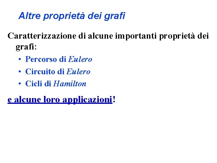 Altre proprietà dei grafi Caratterizzazione di alcune importanti proprietà dei grafi: • Percorso di