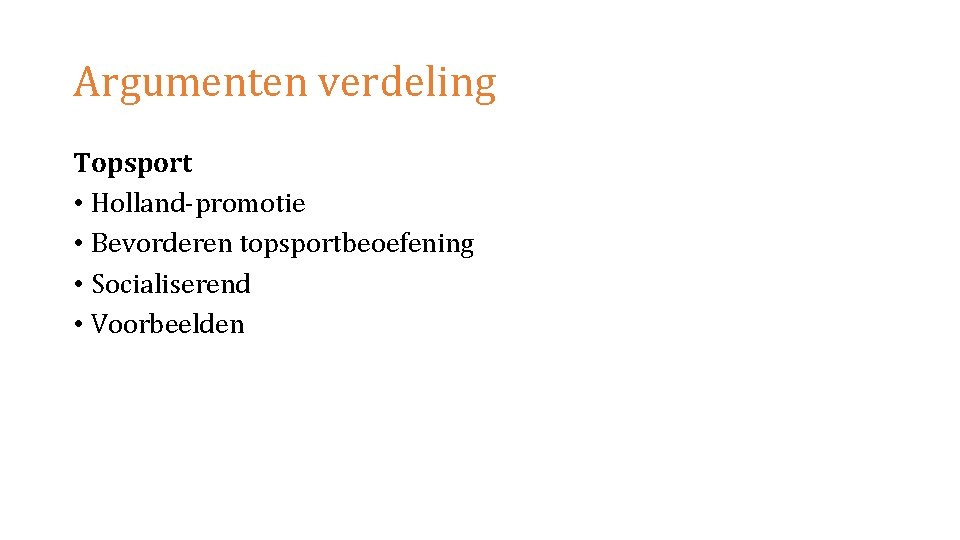 Argumenten verdeling Topsport • Holland-promotie • Bevorderen topsportbeoefening • Socialiserend • Voorbeelden 