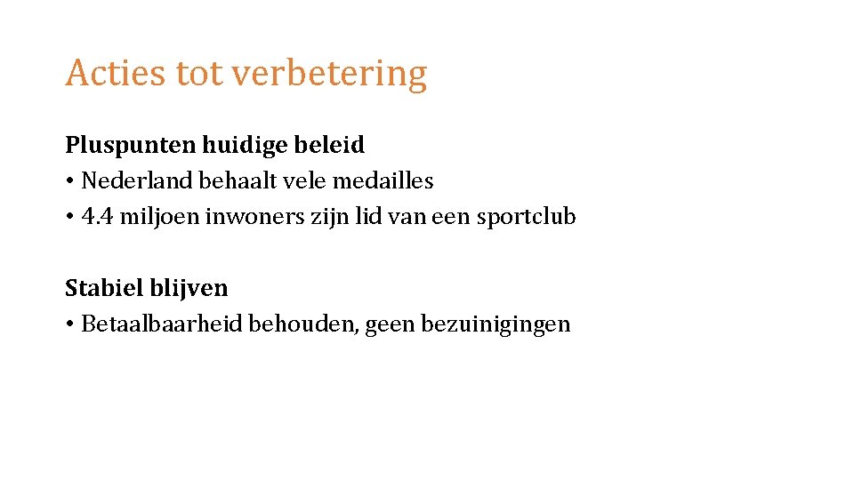 Acties tot verbetering Pluspunten huidige beleid • Nederland behaalt vele medailles • 4. 4