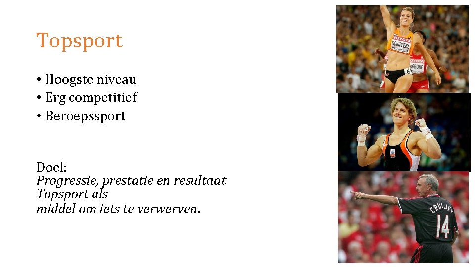 Topsport • Hoogste niveau • Erg competitief • Beroepssport Doel: Progressie, prestatie en resultaat