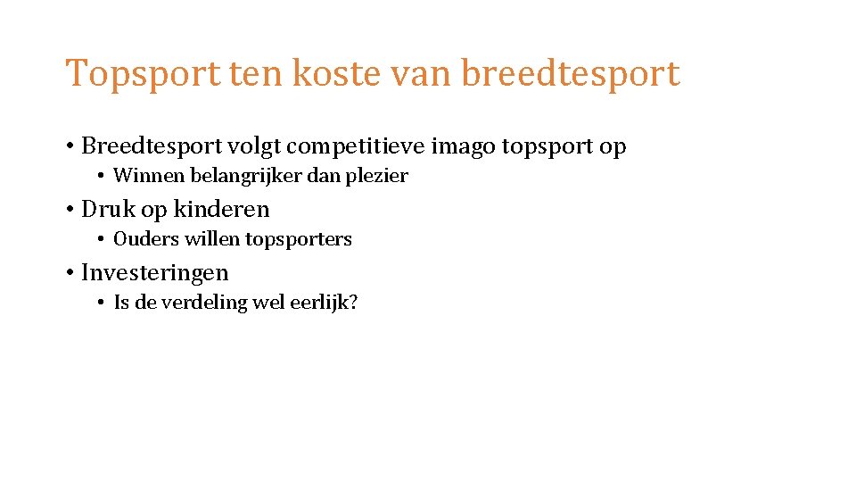 Topsport ten koste van breedtesport • Breedtesport volgt competitieve imago topsport op • Winnen