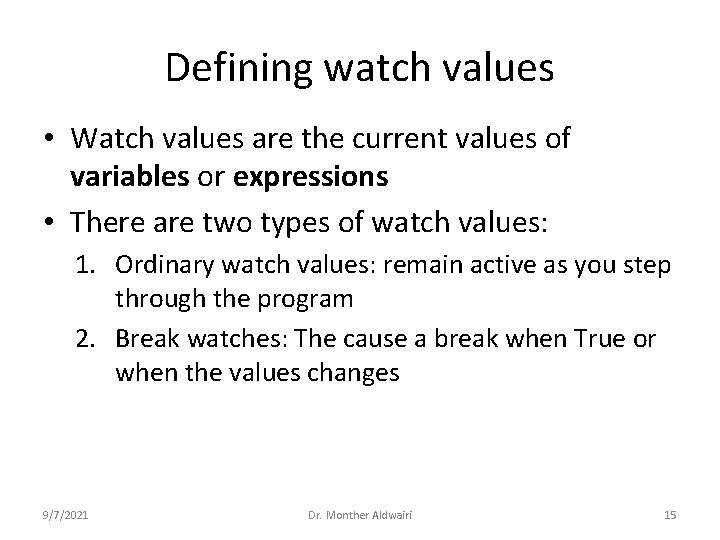 Defining watch values • Watch values are the current values of variables or expressions