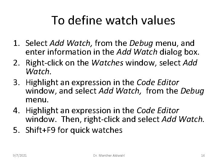 To define watch values 1. Select Add Watch, from the Debug menu, and enter