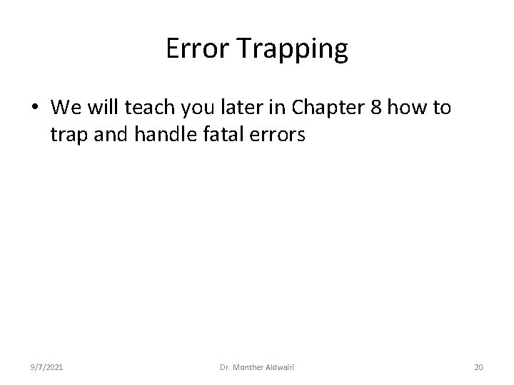 Error Trapping • We will teach you later in Chapter 8 how to trap