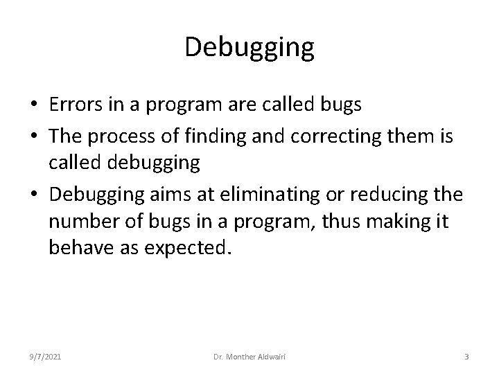 Debugging • Errors in a program are called bugs • The process of finding