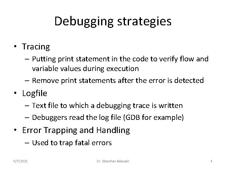 Debugging strategies • Tracing – Putting print statement in the code to verify flow