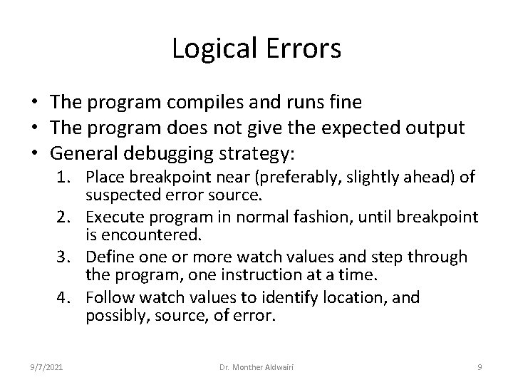 Logical Errors • The program compiles and runs fine • The program does not