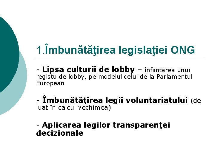 1. Îmbunătăţirea legislaţiei ONG - Lipsa culturii de lobby – înfiinţarea unui registu de