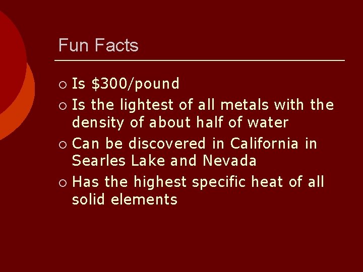 Fun Facts Is $300/pound ¡ Is the lightest of all metals with the density