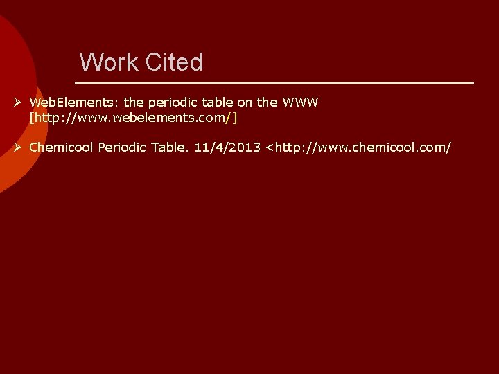 Work Cited Ø Web. Elements: the periodic table on the WWW [http: //www. webelements.