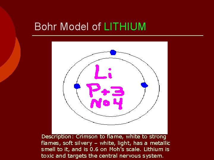 Bohr Model of LITHIUM Description: Crimson to flame, white to strong flames, soft silvery
