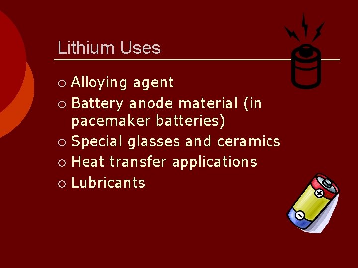 Lithium Uses Alloying agent ¡ Battery anode material (in pacemaker batteries) ¡ Special glasses