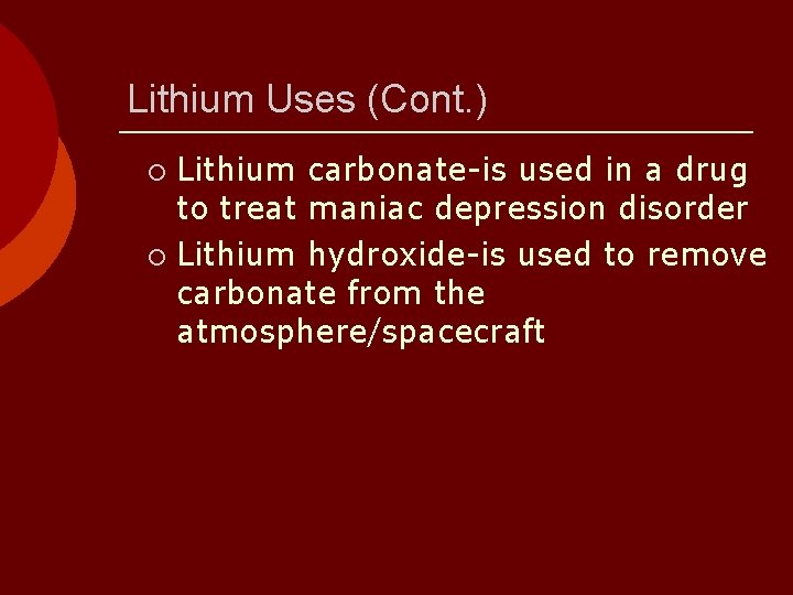 Lithium Uses (Cont. ) Lithium carbonate-is used in a drug to treat maniac depression