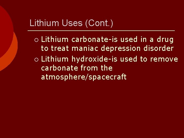 Lithium Uses (Cont. ) Lithium carbonate-is used in a drug to treat maniac depression