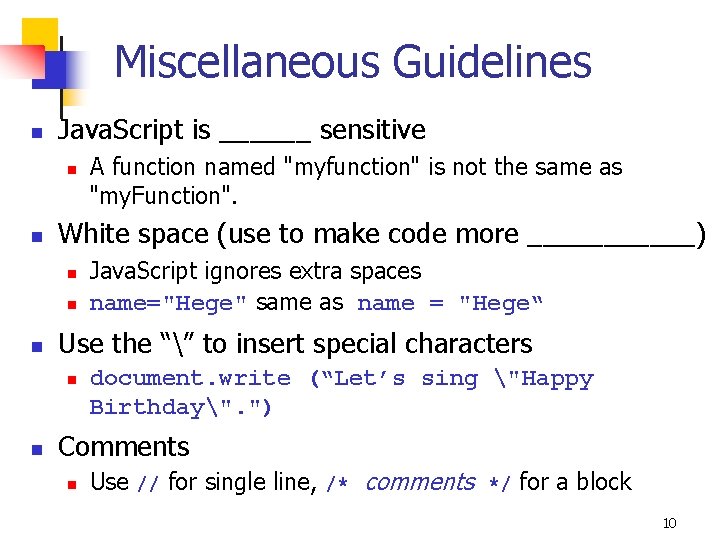 Miscellaneous Guidelines n Java. Script is ______ sensitive n n White space (use to