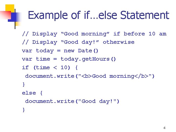 Example of if…else Statement // Display “Good morning” if before 10 am // Display