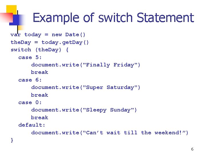 Example of switch Statement var today = new Date() the. Day = today. get.