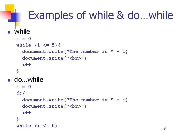 Examples of while & do…while n while i = 0 while (i <= 5){