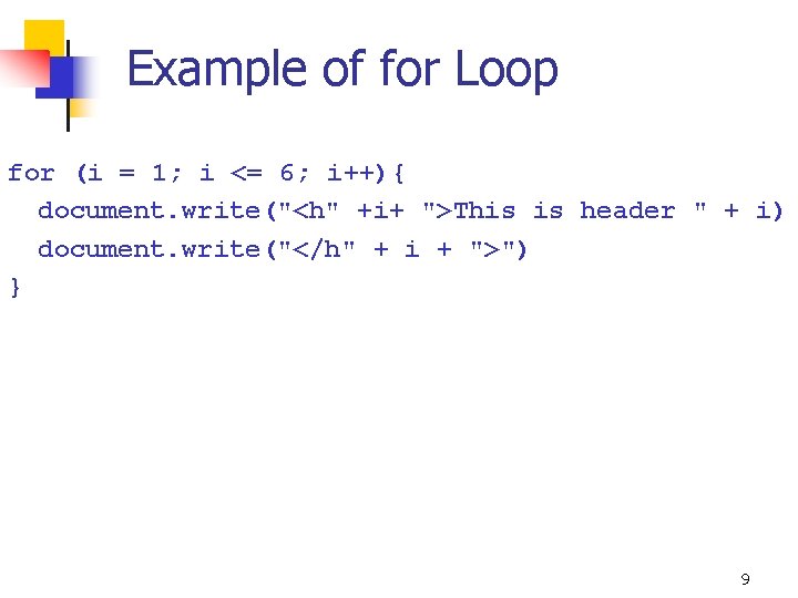 Example of for Loop for (i = 1; i <= 6; i++){ document. write("<h"