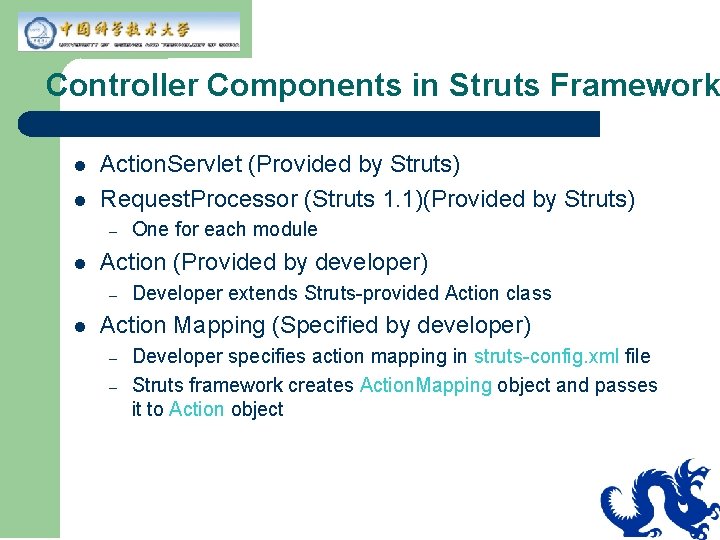 Controller Components in Struts Framework l l Action. Servlet (Provided by Struts) Request. Processor
