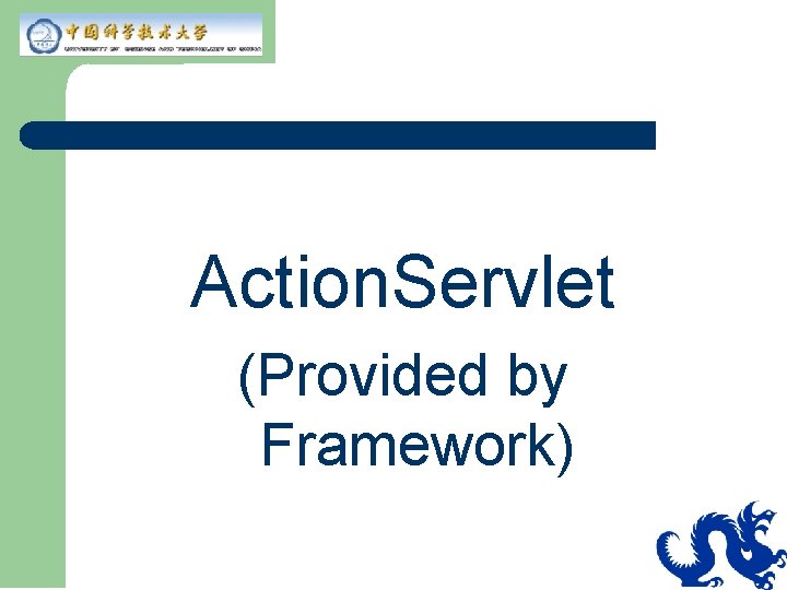 Action. Servlet (Provided by Framework) 