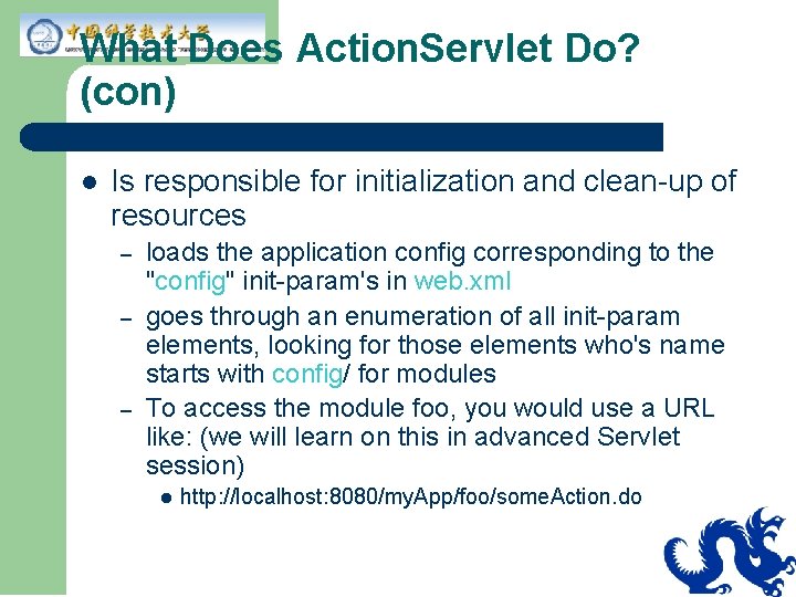 What Does Action. Servlet Do? (con) l Is responsible for initialization and clean-up of