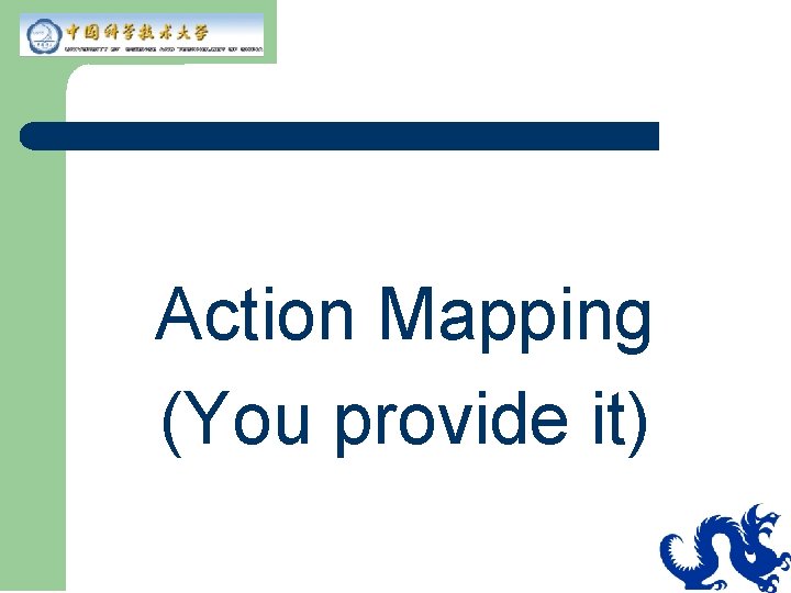 Action Mapping (You provide it) 