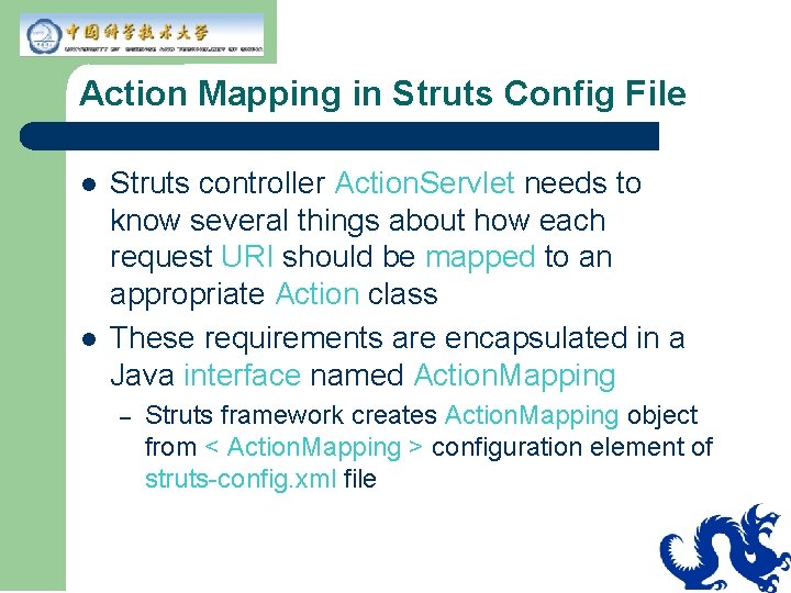 Action Mapping in Struts Config File l l Struts controller Action. Servlet needs to