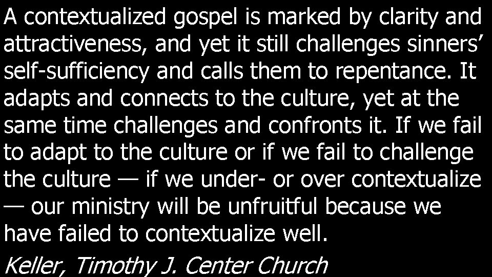 A contextualized gospel is marked by clarity and attractiveness, and yet it still challenges