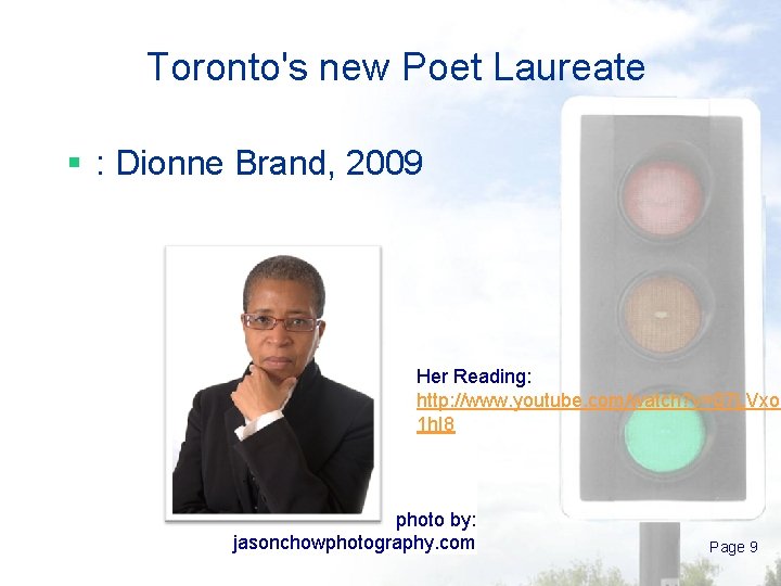 Toronto's new Poet Laureate § : Dionne Brand, 2009 Her Reading: http: //www. youtube.