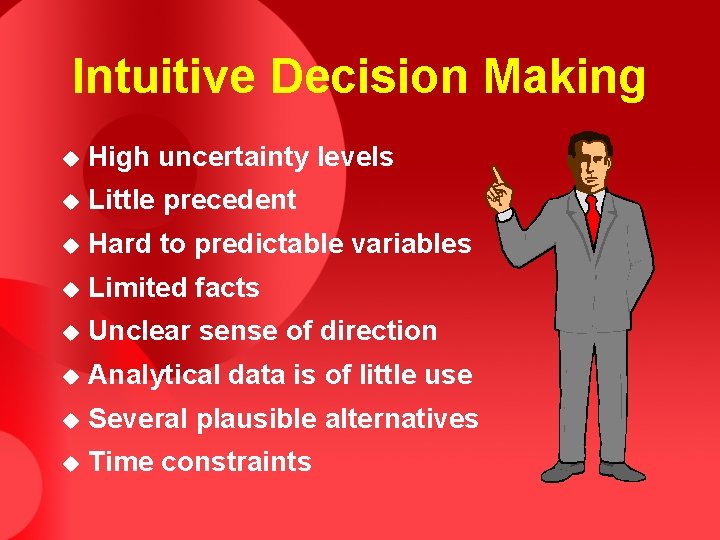 Intuitive Decision Making u High uncertainty levels u Little precedent u Hard to predictable