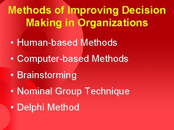 Methods of Improving Decision Making in Organizations • Human-based Methods • Computer-based Methods •
