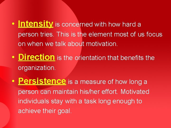  • Intensity is concerned with how hard a person tries. This is the