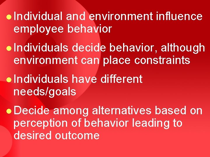 l Individual and environment influence employee behavior l Individuals decide behavior, although environment can