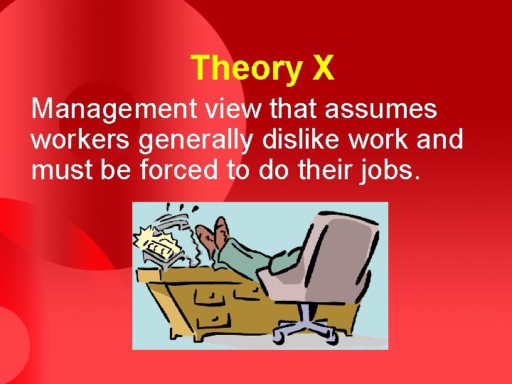 Theory X Management view that assumes workers generally dislike work and must be forced