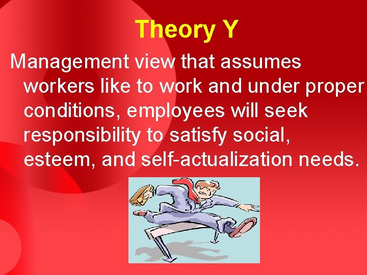 Theory Y Management view that assumes workers like to work and under proper conditions,