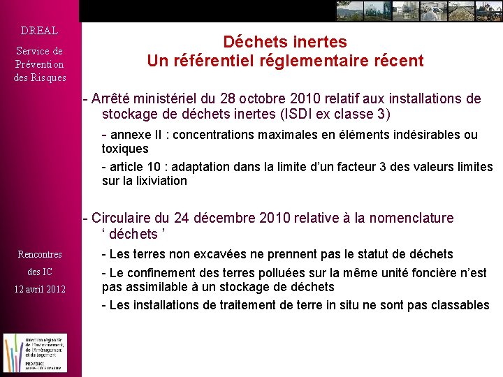 DREAL Service de Prévention des Risques Déchets inertes Un référentiel réglementaire récent - Arrêté