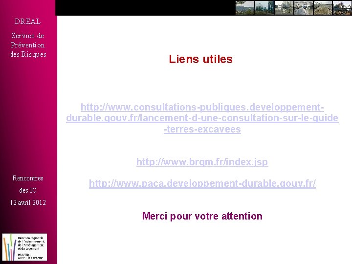 DREAL Service de Prévention des Risques Liens utiles http: //www. consultations-publiques. developpementdurable. gouv. fr/lancement-d-une-consultation-sur-le-guide