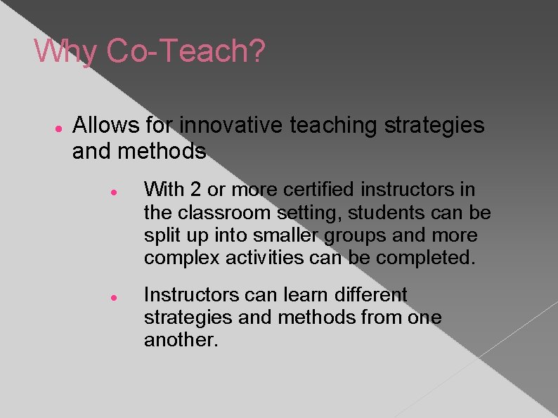 Why Co-Teach? Allows for innovative teaching strategies and methods With 2 or more certified