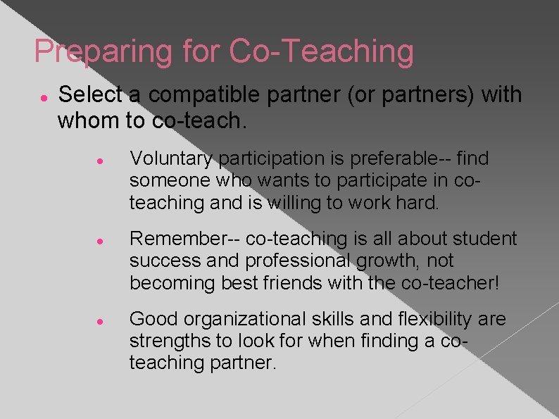 Preparing for Co-Teaching Select a compatible partner (or partners) with whom to co-teach. Voluntary