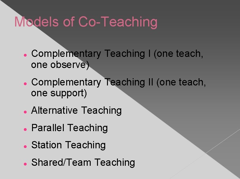 Models of Co-Teaching Complementary Teaching I (one teach, one observe) Complementary Teaching II (one