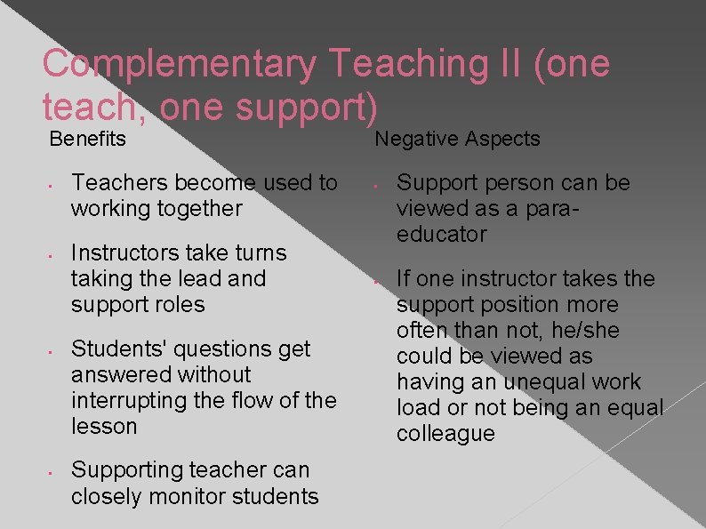 Complementary Teaching II (one teach, one support) Benefits • • Teachers become used to