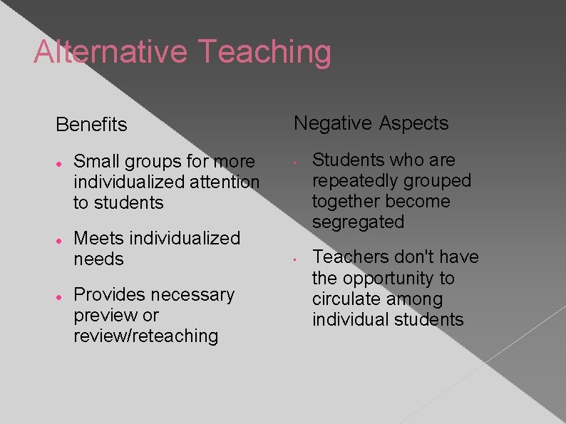 Alternative Teaching Benefits Small groups for more individualized attention to students Meets individualized needs