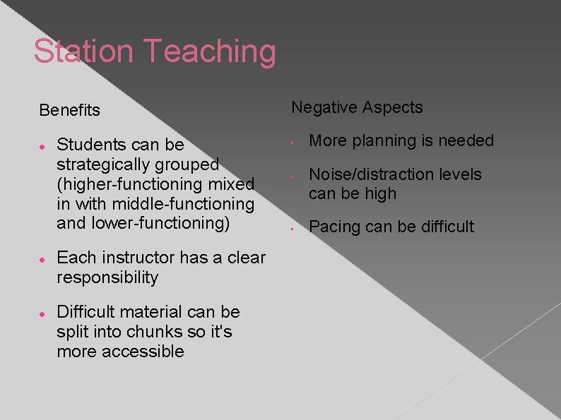 Station Teaching Benefits Students can be strategically grouped (higher-functioning mixed in with middle-functioning and