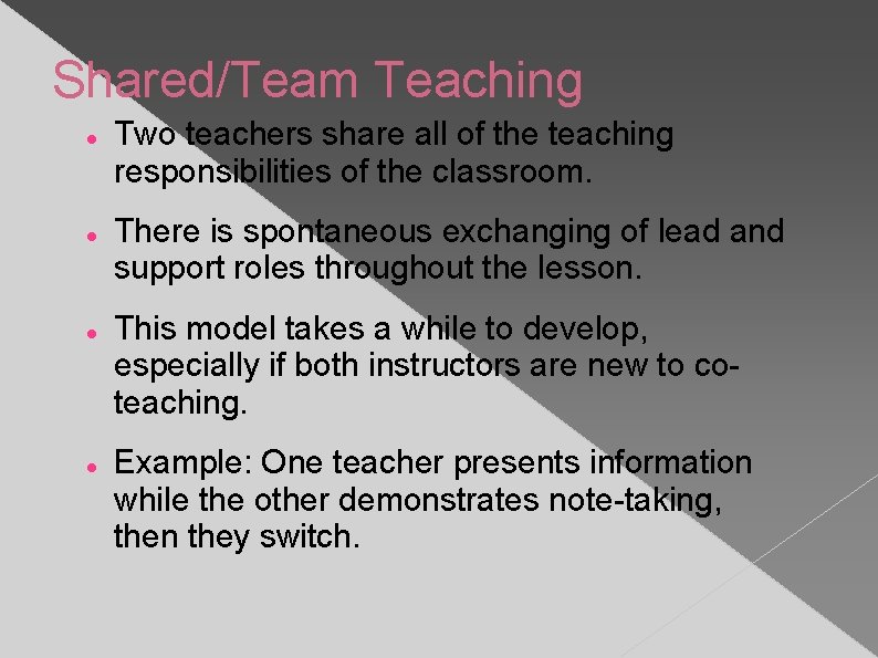 Shared/Team Teaching Two teachers share all of the teaching responsibilities of the classroom. There