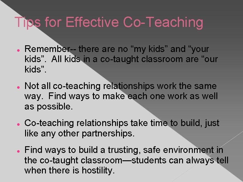 Tips for Effective Co-Teaching Remember-- there are no “my kids” and “your kids”. All