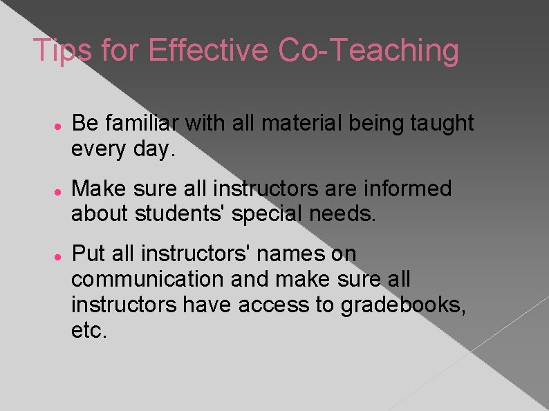 Tips for Effective Co-Teaching Be familiar with all material being taught every day. Make