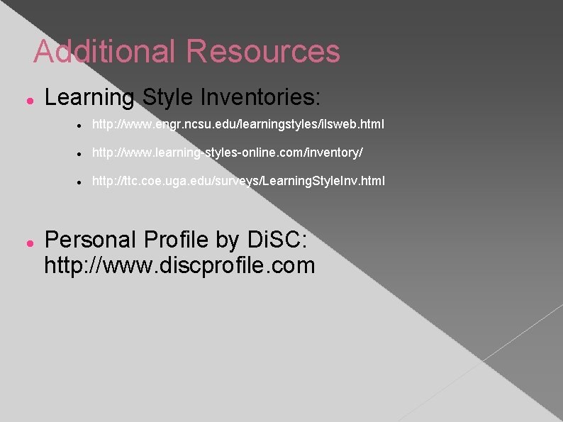 Additional Resources Learning Style Inventories: http: //www. engr. ncsu. edu/learningstyles/ilsweb. html http: //www. learning-styles-online.