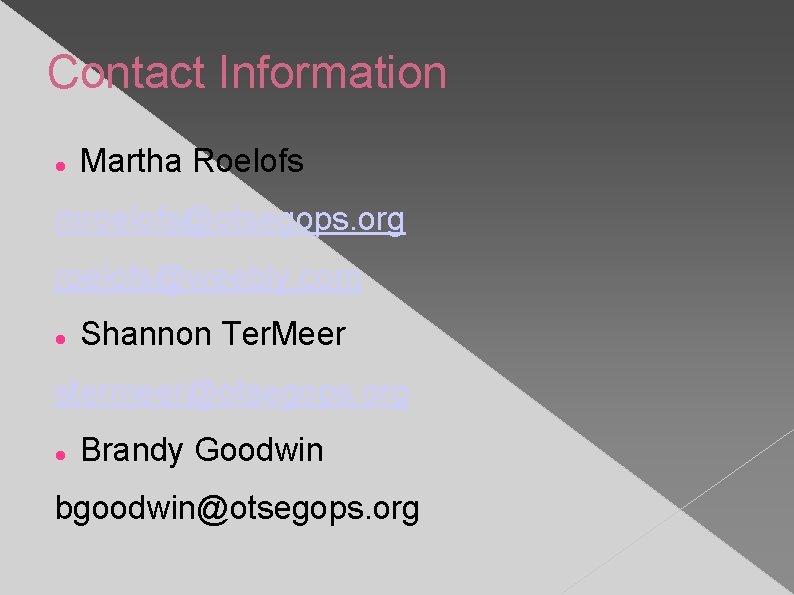 Contact Information Martha Roelofs mroelofs@otsegops. org roelofs@weebly. com Shannon Ter. Meer stermeer@otsegops. org Brandy