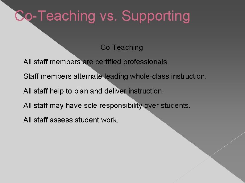 Co-Teaching vs. Supporting Co-Teaching All staff members are certified professionals. Staff members alternate leading